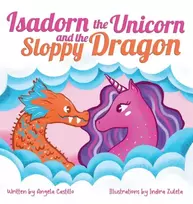 KNYGA Angela Castillo Isadorn the Unicorn and the Sloppy Dragon
