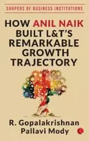 KNYGA R Gopalakrishnan HOW ANIL NAIK BUILT L&T'S REMARKABLE GROWTH TRAJECTORY