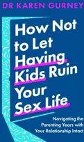 KNYGA Karen Gurney How Not to Let Having Kids Ruin Your Sex Life