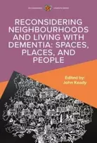 KNYGA John Keady Reconsidering Neighbourhoods and Living with Dementia: Spaces, Places, and People