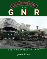 KNYGA John Ryan Glorious Years of the GNR Great Northern Railway