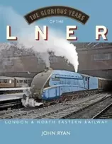 KNYGA John Ryan Glorious Years of the LNER