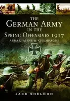 KNYGA Jack Sheldon German Army in the Spring Offensives 1917