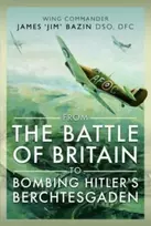 KNYGA Michael Bazin From The Battle of Britain to Bombing Hitler's Berchtesgaden