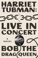 KNYGA Bob the Bob the Drag Queen Harriet Tubman: Live in Concert