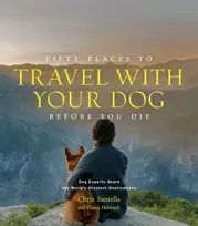 KNYGA Chris Santella Fifty Places to Travel with Your Dog Before You Die