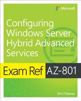 KNYGA Orin Thomas Exam Ref AZ-801 Configuring Windows Server Hybrid Advanced Services