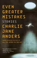 KNYGA Charlie Jane Anders Even Greater Mistakes
