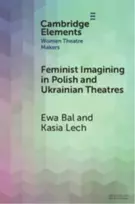 KNYGA Ewa (Jagiellonian University) Bal Feminist Imagining in Polish and Ukrainian Theatres