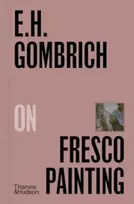 KNYGA E H Gombrich E.H.Gombrich on Fresco Painting