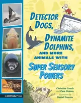 KNYGA Cara Giaimo Detector Dogs, Dynamite Dolphins, and More Animals with Super Sensory Powers