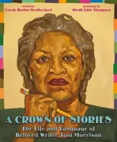 KNYGA Carole Boston Weatherford Crown of Stories: The Life and Language of Beloved Writer Toni Morrison