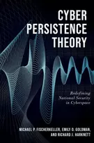 KNYGA Michael P Fischerkeller Cyber Persistence Theory