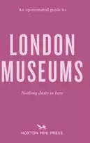 KNYGA Emmy Watts Opinionated Guide to London Museums