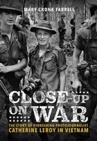 KNYGA Mary Cronk Farrell Close-Up on War: The Story of Pioneering Photojournalist Catherine Leroy in Vietnam