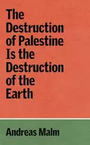 KNYGA Andreas Malm Destruction of Palestine Is the Destruction of the Earth