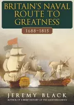 KNYGA Jeremy Black Britain's Naval Route to Greatness 1688-1815