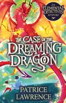 KNYGA Patrice Lawrence Case of the Dreaming Dragon: an Elemental Detectives Mystery