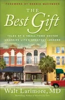 KNYGA Larimore The Best Gift – Tales of a Small–Town Doctor Learning Life`s Greatest Lessons