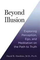 KNYGA David R., M.D., Ph.D. Hawkins Beyond Illusion