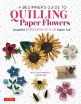 KNYGA Motoko Maggie Nakatani Beginner's Guide to Quilling Paper Flowers