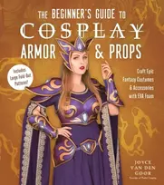 KNYGA Joyce van den Goor Beginner’s Guide to Cosplay Armor & Props