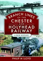 KNYGA Philip M Lloyd Branch Lines of the Chester & Holyhead Railway