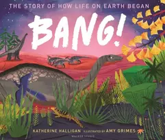 KNYGA Katherine Halligan BANG! The Story of How Life on Earth Began