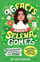 KNYGA Arie Kaplan 96 Facts About Selena Gomez