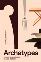 KNYGA Michael Sheridan Archetypes: Essential Works of Danish Design