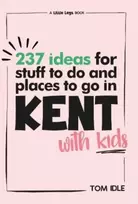 KNYGA Tom Idle 237 Ideas For Stuff To Do And Places To Go In Kent With Kids