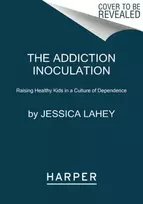 KNYGA Jessica Lahey Addiction Inoculation