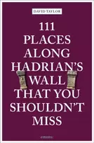 KNYGA David Taylor 111 Places Along Hadrian's Wall That You Shouldn't Miss