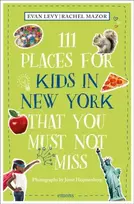 KNYGA Harriet Baskas 111 Places for Kids in New York That You Must Not Miss