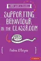 KNYGA Fintan Oregan A Little Guide for Teachers: Supporting Behaviour in the Classroom