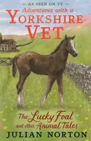 KNYGA Julian Norton Adventures with a Yorkshire Vet: The Lucky Foal and Other Animal Tales