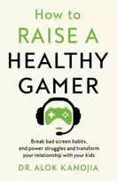 KNYGA Alok Kanojia How to Raise a Healthy Gamer
