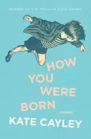 KNYGA Kate Cayley How You Were Born