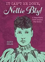 KNYGA Nancy Ohlin It Can't Be Done, Nellie Bly!