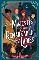 KNYGA Alison Stegert Her Majesty's League of Remarkable Young Ladies