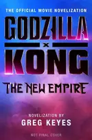 KNYGA Greg Keyes Godzilla x Kong: The New Empire - The Official Movie Novelization