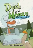 KNYGA Kirk Reedstrom Duck and Moose: Moose Blasts Off!