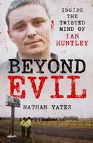 KNYGA Nathan Yates Beyond Evil - Inside the Twisted Mind of Ian Huntley