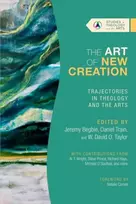 KNYGA Jeremy S Begbie Art of New Creation – Trajectories in Theology and the Arts