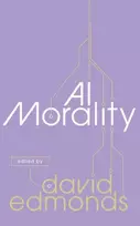KNYGA David (Distinguished Research Fellow at the Uehiro Centre for Practical Ethics at Oxford University) Edmonds AI Morality