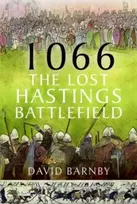 KNYGA David John Barnby 1066: The Lost Hastings Battlefield