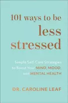 KNYGA Caroline Leaf 101 Ways to Be Less Stressed – Simple Self–Care Strategies to Boost Your Mind, Mood, and Mental Health