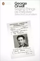 KNYGA George Orwell Seeing Things as They Are: Selected Journalism and Other Writings