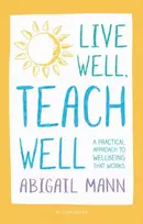 KNYGA Abigail Mann Live Well, Teach Well: A practical approach to wellbeing that works