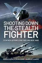 KNYGA Mihajlo (Mike) S. Mijajlovi Shooting Down the Stealth Fighter